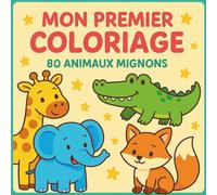 Mon Premier Coloriage: 80 Animaux Mignons pour Enfants de 3 à 8 ans - Livre de Coloriage Simple et Amusant: Développe la Créativité et la Motricité ... avec Contours Épais Adaptés aux Petites Mains
