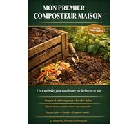 Mon premier composteur maison: Guide débutant pour le compost au jardin, lombricompostage, bokashi et balcon - matières brunes, vertes et diagnostic complet ("Mes premières...")