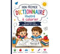 Mon premier DICTIONNAIRE ILLUSTRÉ À COLORIER: Des mots, des images et des activités pour apprendre en s’amusant (Libri di crescita personale)