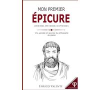 Mon premier EPICURE: Vie, pensée et œuvres du philosophe du plaisir (Collection « Les grands philosophes »)