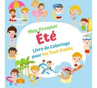 Mon premier Eté Livre De Coloriage Pour Les Tout-petits: Des dessins à colorier pour les enfants de la maternelle et du jardin d'enfants, âgés de 2 à 4 ans