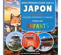 Mon premier guide sur le Japon: Explorer, apprendre et s'amuser - Pour les enfants (Les Petits Voyageurs)