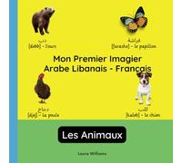 Mon Premier Imagier Arabe Libanais-Français, Les Animaux: Apprendre l'Arabe Libanais pour Enfants et Débutants - Livre Bilingue Illustré en Arabe ... pour Enfants (Français-Arabe Libanais))