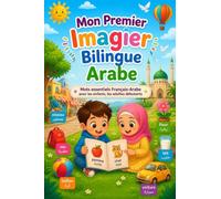 Mon Premier Imagier Bilingue Arabe: Mots essentiels Français-Arabe pour les enfants, les adultes débutants