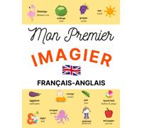 Mon Premier Imagier Français-Anglais: Imagier Bilingue Pour Aider Les Enfants Dans L'Apprentissage De Plus De 350 Mots Anglais Courants