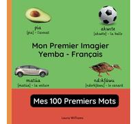 Mon Premier Imagier Yemba-Français, Mes 100 Premiers Mots: Apprendre le Yemba pour Enfants et Débutants - Livre Bilingue Illustré en Yemba avec ... Bilingues pour Enfants (Français-Yemba))