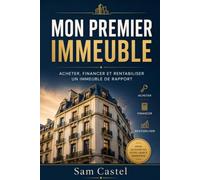 Mon premier immeuble: Acheter, financer et rentabiliser un immeuble de rapport