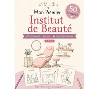 Mon Premier Institut de Beauté: 50 activités créatives pour les enfants de 5 à 7 ans