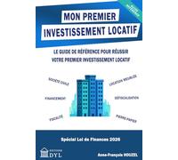 Mon premier investissement locatif: Le guide de référence pour réussir votre premier investissement locatif