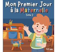 Mon Premier Jour à la Maternelle Tome 2: Livre en français pour enfants de 4-5 ans pour la rentrée scolaire.