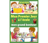 Mon Premier Jour à l'école, mon grand bonheur: Une Histoire Tendre pour la Maternelle et Pleine de Joie pour les Tout-Petit