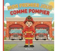 Mon premier jour comme pompier: Une histoire amusante et éducative sur le métier de pompier: 1 (Mon premier jour en tant que…)