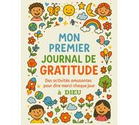 MON PREMIER JOURNAL DE GRATITUDE CHRETIEN: Un guide quotidien pour cultiver la foi, la prière et la reconnaissance avec des versets bibliques et des activités ludiques.