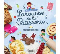 Mon premier Larousse de la pâtisserie: Mes recettes pas à pas