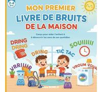 MON PREMIER LIVRE DE BRUITS DE LA MAISON: Conçu pour aider l'enfant à à découvrir les sons de son quotidien