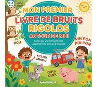 MON PREMIER LIVRE DE BRUITS RIGOLOS AUTOUR DE MOI !: Conçu pour apprendre les sons en s'amusant