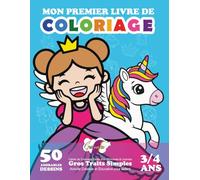 Mon Premier Livre de Coloriage : 50 Adorables Dessins - 3/4 ans.: Cahier de Coloriage Facile avec princesses et licornes | Activité Créative et ... enfant | Gros Traits Simples. (Gribouillis)
