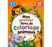Mon premier livre de coloriage animaux 2-4 ans: 50 grands dessins d'animaux faciles à colorier pour développer la motricité et la créativité des tout-petits