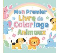 Mon Premier Livre de Coloriage Animaux: Animaux mignons à colorier - Activités simples pour enfants de 2 à 5 ans | Idéal pour apprendre en s’amusant