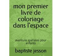 mon premier livre de coloriage dans l'espace: aventure spatiales pour enfants
