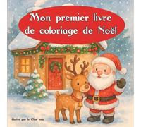 Mon premier livre de coloriage de Noël pour les petits et les plus grands : Pages à colorier sans défauts pour enfants de 1 à 99 ans | Créativité, ... à colorier. Calme et anti stress garantis !