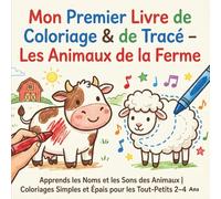 Mon Premier Livre de Coloriage & de Tracé - Les Animaux de la Ferme: Apprends les Noms et les Sons des Animaux | Coloriages Simples et Épais pour les Tout-Petits 2-4 Ans