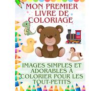 Mon Premier Livre de Coloriage - Images simples et adorables pour les tout-petits: Grands dessins faciles pour des heures de plaisir créatif - idéal dès 2 ans