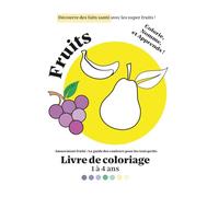 Mon Premier Livre de Coloriage : Les Fruits: Je Colorie les Fruits ! Avec des Faits Santé Rigolos (Ma Première Aventure avec les Couleurs)