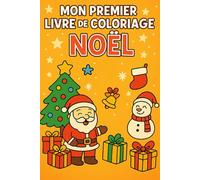 Mon premier livre de coloriage Noël: 50 Dessins Mignons et Faciles sur le thème de Noël à Colorier. Pour les enfants de 3-6 Ans Activités Créatives pour Filles et Garçons | Idéal Cadeau de Noël