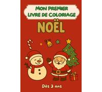 Mon premier livre de coloriage Noël dès 3 ans: 50 coloriages de Noël simples et adorables pour enfants de 3 à 6 ans | Activités calmes et ludiques à ... comme cadeau de Noël pour filles et garçons