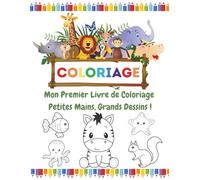 Mon Premier Livre de Coloriage : Petites Mains, Grands Dessins !: 70 illustrations adorables d’animaux, fruits, légumes et bien plus à découvrir