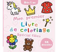 Mon Premier Livre de Coloriage - Spécial Filles - Coloriages mignons dès 1 an : animaux, princesses, gourmandises et plus !: Un livre de coloriage ... simples et adorables à découvrir dès 1 an