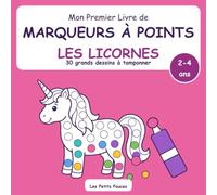 Mon Premier Livre de Marqueurs à Points - Les Licornes: 30 dessins à tamponner dès 2 ans : licorne, fée, château, sirène | Coloriage aux gommettes, au tampon, à la peinture au doigt | Motricité fine