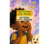 MON PREMIER LIVRE DE MUSIQUE: LIVRE POUR ENFANTS DE 5 à 10 ans - initiation musicale enfant 5 à 10 ans - solfège débutant enfant primaire