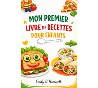MON PREMIER LIVRE DE RECETTES POUR ENFANTS: Des recettes amusantes et simples, conçues pour que les petites mains puissent participer et explorer. Chaque page promet de grands sourires