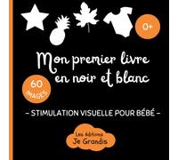 Mon premier livre en noir et blanc: Stimulation visuelle Montessori pour bébé - Dès la naissance - Livre interactif d'images contrastées - Pour une éducation sensorielle du nouveau né
