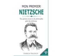 Mon premier Nietzsche: Vie, pensée et œuvre du philosophe père du nihilisme: 9 (Collection « Les grands philosophes »)