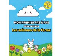 Mon premier pas à pas pour dessiner: Les animaux de la ferme - Méthode simple en 6 étapes pour les enfants de 4 à 6 ans