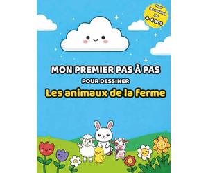 Mon premier pas à pas pour dessiner: Les animaux de la ferme - Méthode simple en 6 étapes pour les enfants de 4 à 6 ans