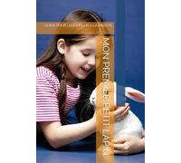 MON PREMIER PETIT LAPIN: GUIDE POUR L’ACCUEILLIR À LA MAISON