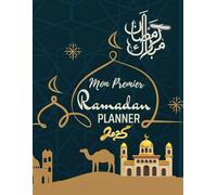 Mon Premier Ramadan Planner: Un guide doux pour débuter votre voyage spirituel pendant le mois de le mois sacré , avec prières, lectures et objectifs