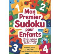 Mon premier Sudoku pour enfants: 101 mini-sudokus 4×4 très faciles (chiffres 1 à 4) • Grandes grilles • 4 à 7 ans
