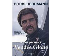 Mon premier Vendée Globe: 80 jours seul en mer