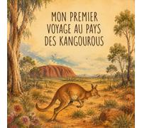Mon premier voyage au pays des kangourous: pars à l'aventure pour les 6 à 12 ans