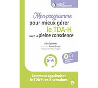 Mon programme pour mieux gérer le TDA-H avec la pleine conscience: Comment apprivoiser le TDA-H en 8 semaines