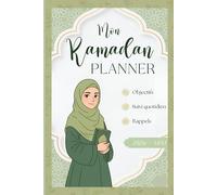 MON RAMADAN PLANNER: L’essentiel qui t’accompagne pour préparer ton cœur et réussir ton Ramadan