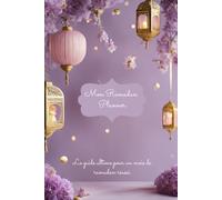 Mon Ramadan Planner. Le Guide ultime pour un mois de ramadan réussi.: Organisation, Coran, Duas, Recettes et Réflexions Quotidiennes pour un Ramadan Spirituel