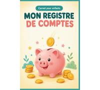 Mon registre de comptes: Un carnet ludique pour apprendre à gérer son argent de poche : épargner, dépenser intelligemment et atteindre ses objectifs financiers - Dès 6 ans