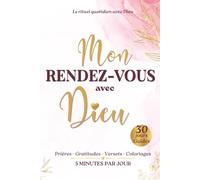 Mon Rendez-vous avec Dieu: Journal chrétien guidé de 30 jours pour retrouver la paix, renforcer sa foi et cultiver la gratitude en 5 minutes par jour. ... de gratitude et des coloriages apaisants