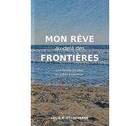 Mon rêve au-delà des frontières: Une famille, un rêve, un océan à traverser.